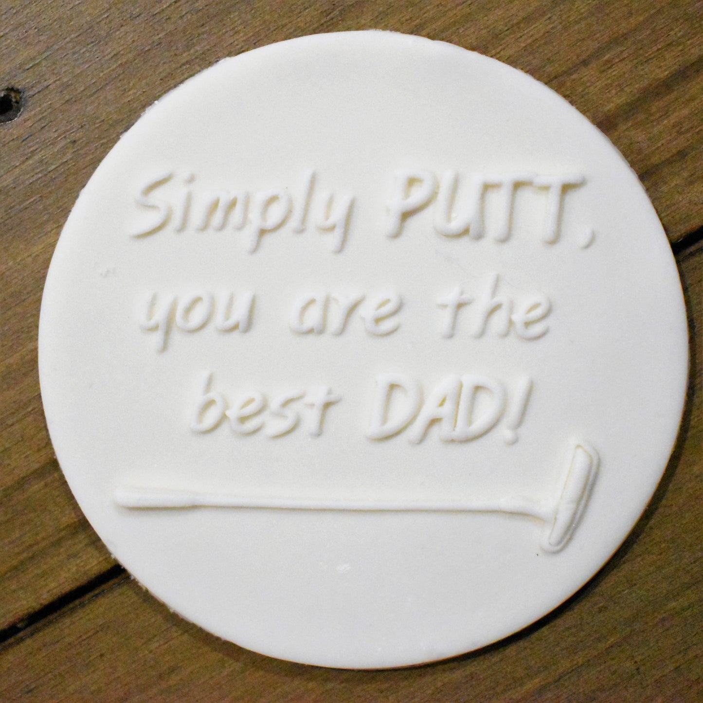"Simply PUTT you are the best Dad!" Debosser