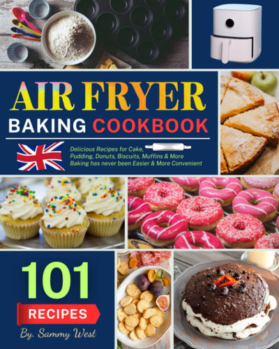 Review of Air Fryer Baking Cookbook: 101 Delicious Recipes for Cake, Pudding, Donuts, Biscuits, Muffins, and More