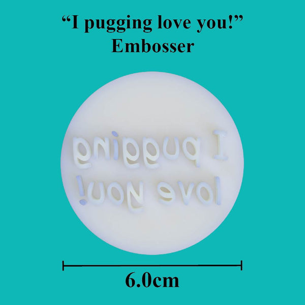 "I pugging love you!" embosser - just-little-luxuries