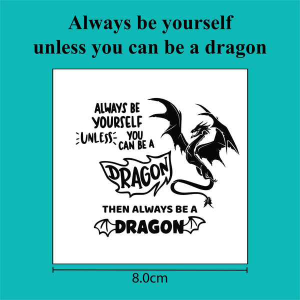Always be yourself, unless you can be a dragon - Debosser
