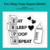 Eat, Sleep, Poop, Repeat (Bottle) Cookie Cutter