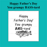 "Happy Father's Day! You grumpy Bass-tard" Debosser