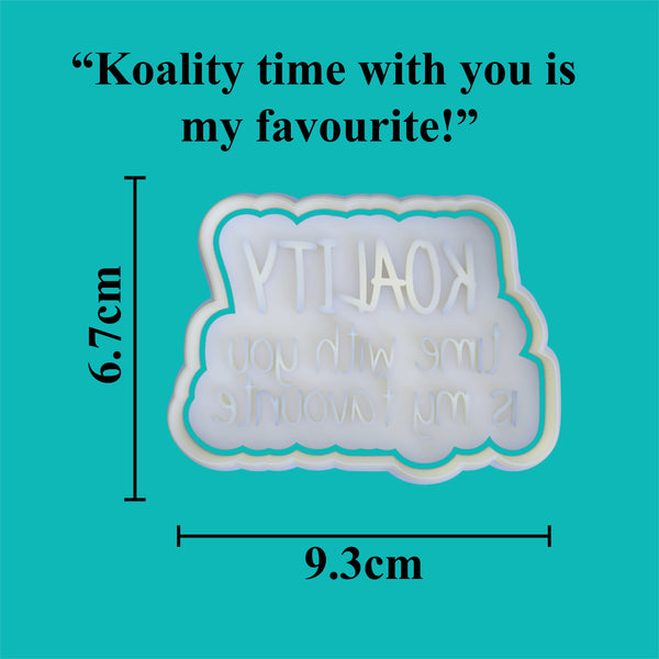 "Koality time with you is my favourite" Cookie Cutter and Embosser.