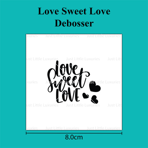 Love Sweet Love Debosser