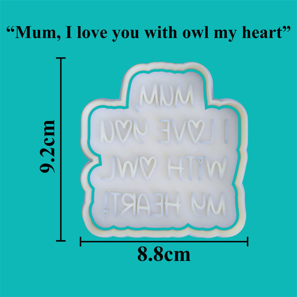 "Mum, I love you with owl my heart" Cookie Cutter and Embosser.