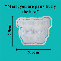 Parents Love - "Mum, you are pawsitively the best" Cookie Cutter and Embosser Set.