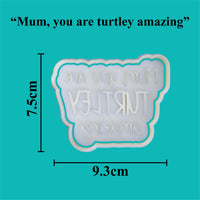 "Mum, you are turtley amazing" Cookie Cutter and Embosser.