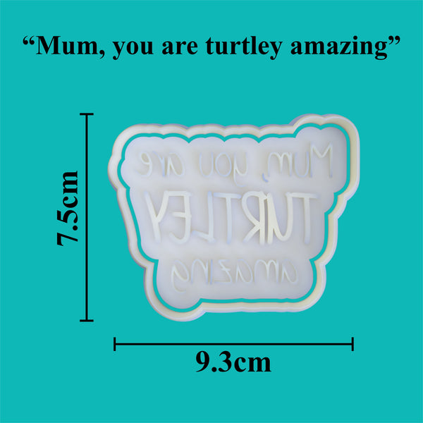 "Mum, you are turtley amazing" Cookie Cutter and Embosser.