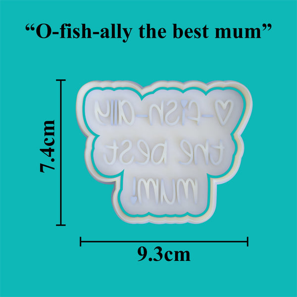 "O-fish-ally the best mum" Cookie Cutter and Embosser.