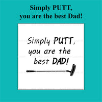 "Simply PUTT you are the best Dad!" Debosser