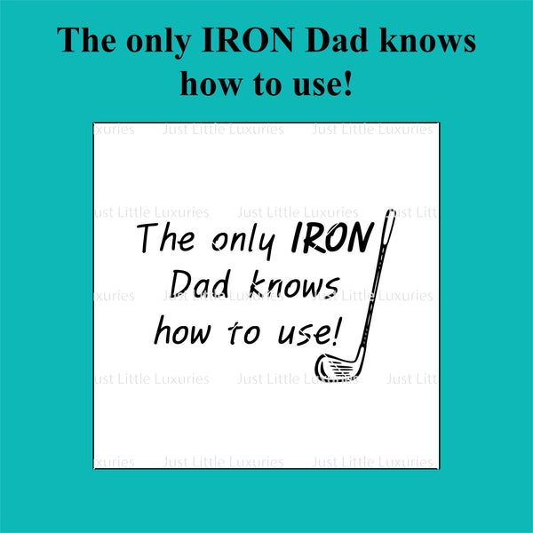 "The only iron Dad knows how to use!" Debosser
