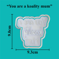 "You are a koality mum" Cookie Cutter and Embosser.