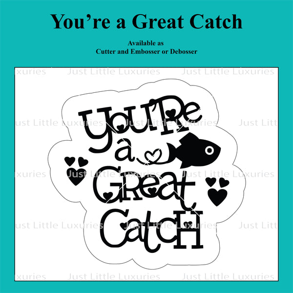 You're a Great Catch Cutter /Debosser